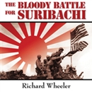 The Bloody Battle for Suribachi by Richard Wheeler