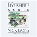 A Fly Fisher's World by Nick Lyons