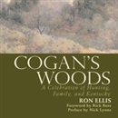 Cogan's Woods: A Celebration of Hunting, Family, and Kentucky by Ron Ellis