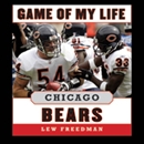 Game of My Life: Chicago Bears: Memorable Stories of Bears Football by Lew Freedman