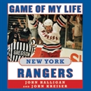 Game of My Life: New York Rangers: Memorable Stories of Rangers Hockey by John Halligan