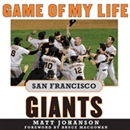 Game of My Life: San Francisco Giants - Memororable Stories of Giants Baseball by Matt Johanson