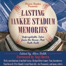 Lasting Yankee Stadium Memories by Alex Belth
