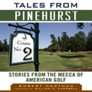 Tales from Pinehurst: Stories from the Mecca of American Golf by Robert Hartman