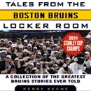 Tales from the Boston Bruins Locker Room by Kerry Keene