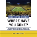 University of Michigan Where Have You Gone? by Jim Cnockaert