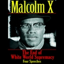 The End of White World Supremacy: Four Speeches by Malcolm X