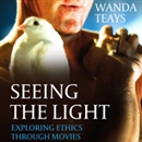 Seeing the Light: Exploring Ethics Through Movies by Wanda Teays