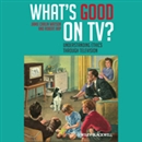 What's Good on TV?: Understanding Ethics Through Television by Jamie Carlin Watson
