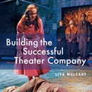 Building the Successful Theater Company by Lisa Mulcahy