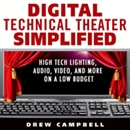 Digital Technical Theater Simplified by Drew Campbell