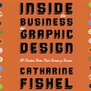 Inside the Business of Graphic Design by Catharine Fishel