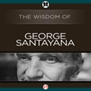 Wisdom of George Santayana by George Santayana