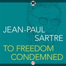 To Freedom Condemned by Jean-Paul Sartre
