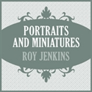 Portraits and Miniatures by Roy Jenkins
