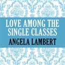 Love Among the Single Classes by Angela Lambert