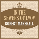 In the Sewers of Lvov by Robert Marshall
