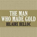 The Man Who Made Gold by Hilaire Belloc