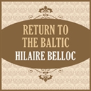 Return to the Baltic by Hilaire Belloc