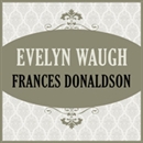 Evelyn Waugh by Frances Donaldson