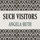 Such Visitors by Angela Huth