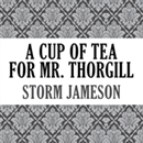 A Cup of Tea for Mr. Thorgill by Storm Jameson