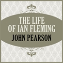 The Life of Ian Fleming by John Pearson