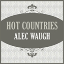 Hot Countries by Alec Waugh