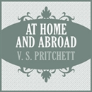 At Home and Abroad by V.S. Pritchett