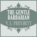 The Gentle Barbarian by V.S. Pritchett