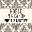 Noble in Reason by Phyllis Bentley