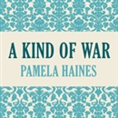 A Kind of War by Pamela Haines