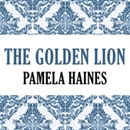 The Golden Lion by Pamela Haines