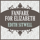 Fanfare for Elizabeth by Edith Sitwell