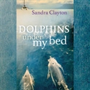 Dolphins Under My Bed by Sandra Clayton