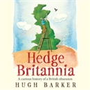 Hedge Britannia: A Curious History of a British Obsession by Hugh Barker