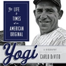 Yogi: The Life and Times of an American Original by Carlo Devito