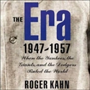 The Era, 1947-1957 by Roger Kahn
