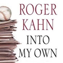 Into My Own: The Remarkable People and Events That Shaped a Life by Roger Kahn