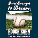 Good Enough to Dream by Roger Kahn