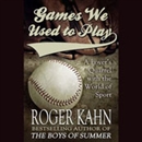 Games We Used to Play by Roger Kahn