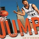 The Jump: Sebastian Telfair and the High-Stakes Business of High School Basketball by Ian O'Connor
