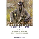 All Things Must Fight to Live by Bryan Mealer