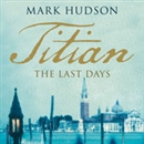Titian: The Last Days by Mark Hudson