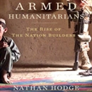 Armed Humanitarians: The Rise of the Nation Builders by Nathan Hodge