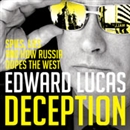 Deception: The Untold Story of East-West Espionage Today by Edward Lucas