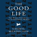 The Good Life: The Moral Individual in an Antimoral World by Cheryl Mendelson