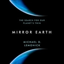 Mirror Earth: The Search for Our Planet's Twin by Michael D. Lemonick