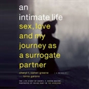 An Intimate Life: Sex, Love, and My Journey as a Surrogate Partner by Cheryl Cohen-Greene