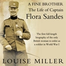 A Fine Brother: The Life of Captain Flora Sandes by Louise Miller